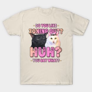 Funny Huh Cat Meme And Black Cat Zoning Out Conversation Parody T-Shirt